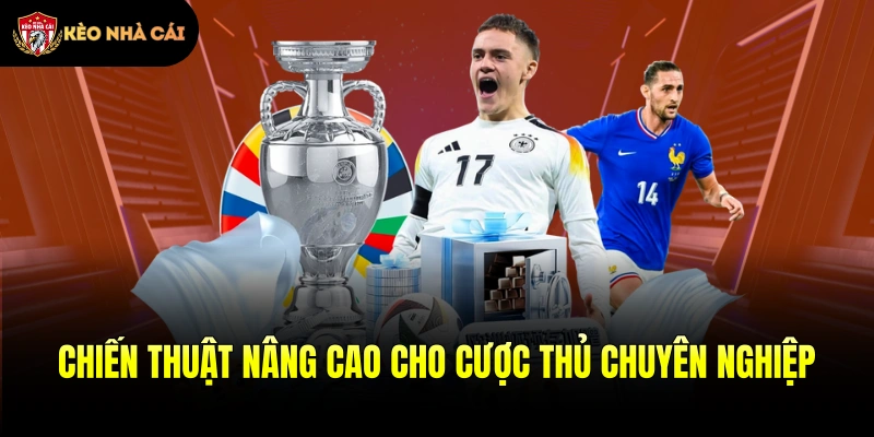 Chiến thuật nâng cao cho cược thủ chuyên nghiệp