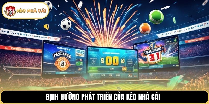 Định hướng phát triển của Kèo Nhà Cái 