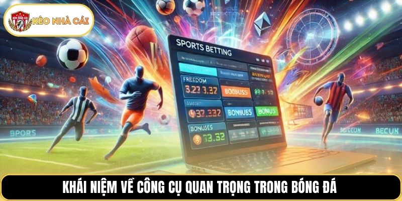 Khái niệm về công cụ quan trọng trong bóng đá 