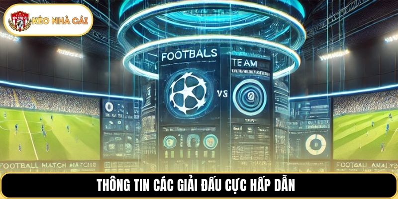 Thông tin các giải đấu cực hấp dẫn 