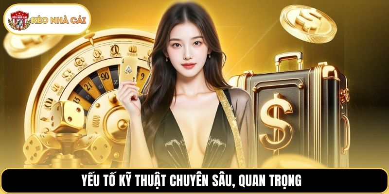 Yếu tố kỹ thuật chuyên sâu, quan trọng 