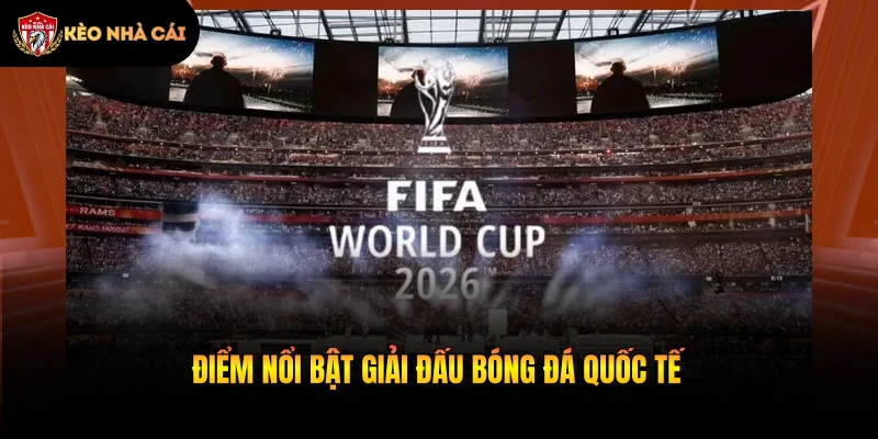 Điểm nổi bật giải đấu bóng đá quốc tế