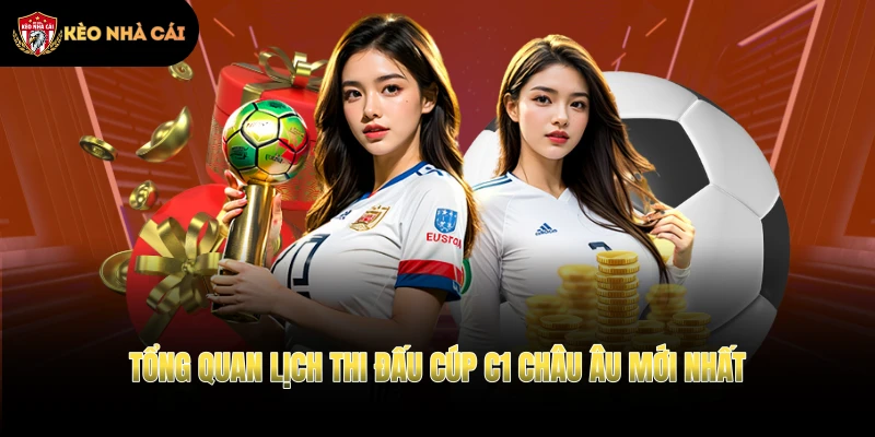 Tổng quan lịch thi đấu Cúp C1 châu Âu mới nhất