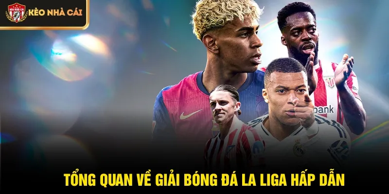 Tổng quan về giải bóng đá La Liga hấp dẫn
