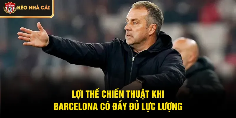 Lợi thế chiến thuật khi Barcelona có đầy đủ lực lượng