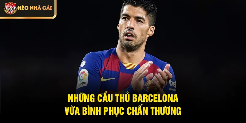 Những cầu thủ Barcelona vừa bình phục chấn thương